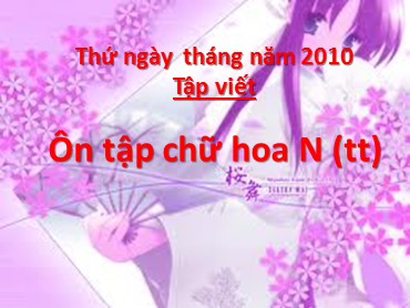 Bài giảng Tiếng Việt Lớp 3 - Tập viết: Ôn tập chữ hoa N (Tiếp theo)