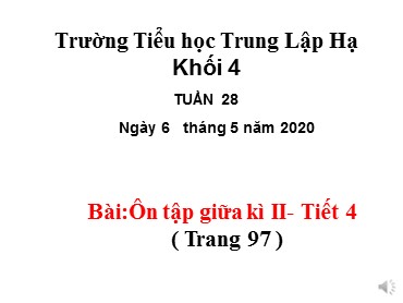 Bài giảng Tiếng Việt Lớp 4 - Bài: Ôn tập giữa kì II (Tiết 4) - Năm học 2019-2020 - Trường Tiểu học Trung Lập Hạ