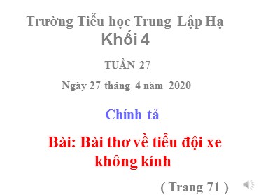 Bài giảng Tiếng Việt Lớp 4 - Chính tả: Bài thơ về tiểu đội xe không kính - Năm học 2019-2020 - Trường Tiểu học Trung Lập Hạ
