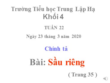 Bài giảng Tiếng Việt Lớp 4 - Chính tả: Sầu riêng - Năm học 2019-2020 - Trường Tiểu học Trung Lập Hạ