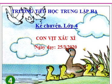 Bài giảng Tiếng Việt Lớp 4 - Kể chuyện: Con vịt xấu xí - Năm học 2019-2020 - Trường Tiểu học Trung Lập Hạ