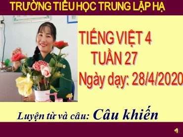 Bài giảng Tiếng Việt Lớp 4 - Luyện từ và câu: Câu khiến - Năm học 2019-2020 - Trường Tiểu học Trung Lập Hạ