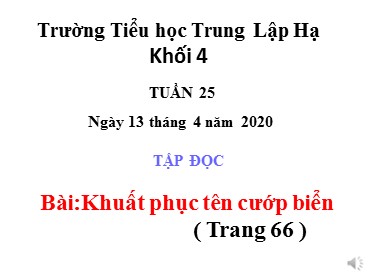 Bài giảng Tiếng Việt Lớp 4 - Tập đọc: Khuất phục tên cướp biển - Năm học 2019-2020 - Trường Tiểu học Trung Lập Hạ