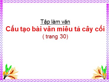 Bài giảng Tiếng Việt Lớp 4 - Tập làm văn: Cấu tạo bài văn miêu tả cây cối - Năm học 2019-2020 - Trường Tiểu học Trung Lập Hạ