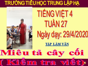 Bài giảng Tiếng Việt Lớp 4 - Tập làm văn: Miêu tả cây cối (Kiểm tra viết) - Năm học 2019-2020 - Trường Tiểu học Trung Lập Hạ
