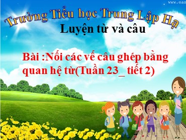 Bài giảng Tiếng Việt Lớp 5 - Bài: Nối các vế câu ghép bằng quan hệ từ - Năm học 2019-2020 - Trường Tiểu học Trung Lập Hạ