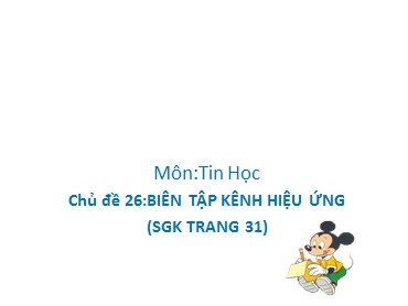 Bài giảng Tin học Lớp 5 - Chủ đề 26: Biên tập kênh hiệu ứng - Trường Tiểu học Trung Lập Hạ