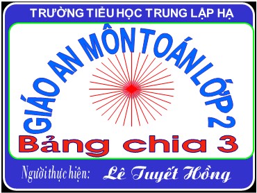 Bài giảng Toán Lớp 2 - Bài: Bảng chia 3 - Lê Tuyết Hồng