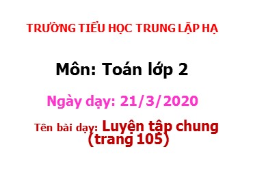 Bài giảng Toán Lớp 2 - Bài: Luyện tập chung (Trang 105) - Năm học 2019-2020 - Trường Tiểu học Trung Lập Hạ