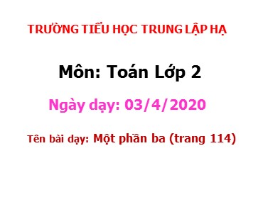 Bài giảng Toán Lớp 2 - Bài: Một phần ba - Năm học 2019-2020 - Trường Tiểu học Trung Lập Hạ