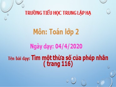 Bài giảng Toán Lớp 2 - Bài: Tìm một thừa số của phép nhân - Năm học 2019-2020 - Trường Tiểu học Trung Lập Hạ