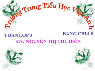 Bài giảng Toán Lớp 3 - Bài: Bảng chia 8 - Nguyễn Thị Thu Hiền