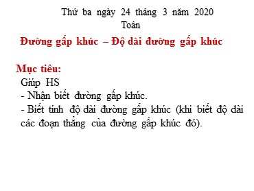 Bài giảng Toán Lớp 3 - Bài: Đường gấp khúc. Độ dài đường gấp khúc - Năm học 2019-2020 - Trường Tiểu học Trung An