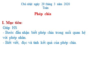 Bài giảng Toán Lớp 3 - Bài: Phép chia - Năm học 2019-2020