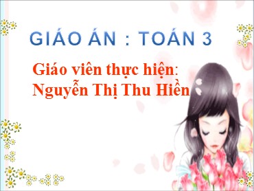 Bài giảng Toán Lớp 3 - Bài: Thực hành đo độ dài - Nguyễn Thị Thu Hiền