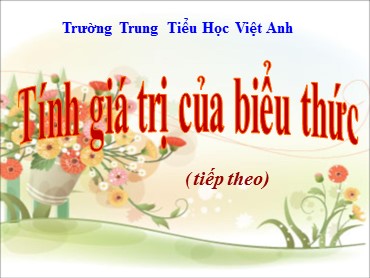 Bài giảng Toán Lớp 3 - Bài: Tính giá trị của biểu thức (Tiếp theo) - Nguyễn Thị Thu Hiền