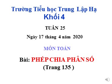 Bài giảng Toán Lớp 4 - Bài: Phép chia phân số - Năm học 2019-2020 - Trường Tiểu học Trung Lập Hạ