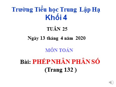 Bài giảng Toán Lớp 4 - Bài: Phép nhân phân số - Năm học 2019-2020 - Trường Tiểu học Trung Lập Hạ