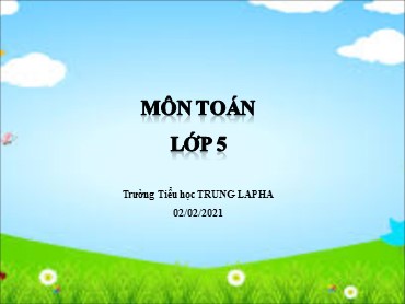 Bài giảng Toán Lớp 5 - Bài: Diện tích xung quanh và diện tích toàn phần của hình lập phương - Năm học 2020-2021 - Trường Tiểu học Trung Lập Hạ