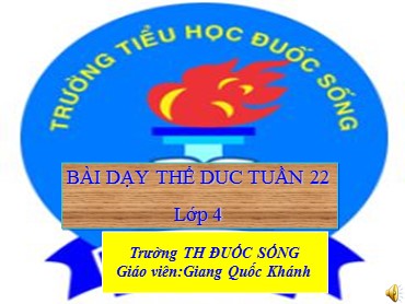 Bài giảng Thể dục Lớp 4 - Bài: Bài dạy thể dục tuần 22 - Giang Quốc Khánh