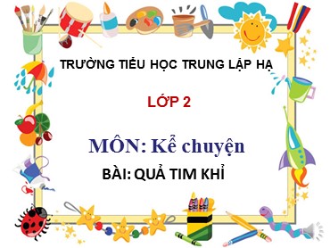 Bài giảng Tiếng Việt Lớp 2 - Kể chuyện: Quả tim khỉ - Trường Tiểu học Trung Lập Hạ
