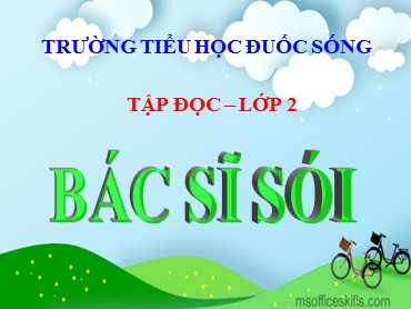 Bài giảng Tiếng Việt Lớp 2 - Tập đọc: Bác sĩ Sói - Trường Tiểu học Đuốc Sống