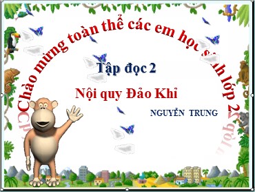 Bài giảng Tiếng Việt Lớp 2 - Tập đọc: Nội quy Đảo Khỉ - Nguyễn Trung