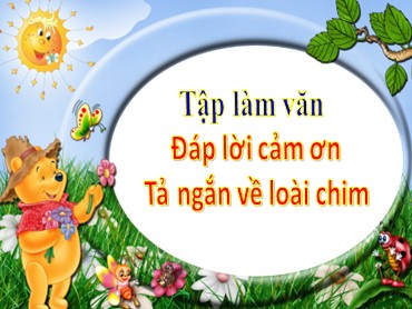 Bài giảng Tiếng Việt Lớp 2 - Tập làm văn: Đáp lời cảm ơn. Tả ngắn về loài chim
