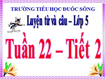 Bài giảng Tiếng Việt Lớp 5 - Luyện từ và câu: Nối các vế câu ghép bằng quan hệ từ (Tiết 2) - Trường Tiểu học Đuốc Sống
