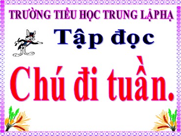 Bài giảng Tiếng Việt Lớp 5 - Tập đọc: Chú đi tuần - Trường Tiểu học Trung Lập Hạ
