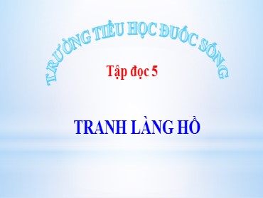 Bài giảng Tiếng Việt Lớp 5 - Tập đọc: Tranh làng Hồ - Trường Tiểu học Đuốc Sống