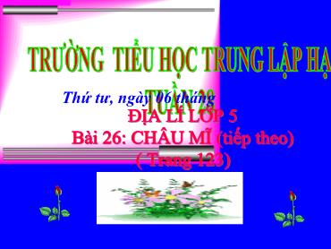 Bài giảng Địa lí Lớp 5 - Bài 26: Châu Mĩ (Tiếp theo) - Năm học 2019-2020 - Trường Tiểu học Trung Lập Hạ