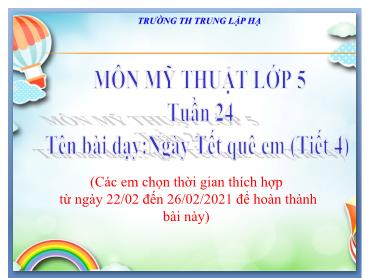 Bài giảng Mỹ thuật Lớp 5 - Bài: Ngày Tết quê em (Tiết 4) - Năm học 2020-2021 - Trường Tiểu học Trung Lập Hạ