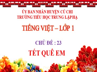 Bài giảng Tiếng Việt Lớp 1 - Chủ đề 23: Tết quê em - Trường Tiểu học Trung Lập Hạ