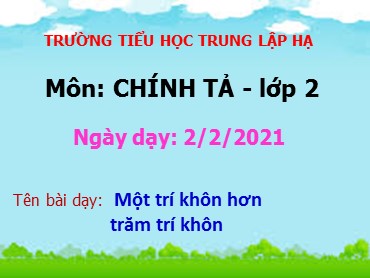 Bài giảng Tiếng Việt Lớp 2 - Chính tả: Một trí khôn hơn trăm trí khôn - Năm học 2020-2021 - Trường Tiểu học Trung Lập Hạ
