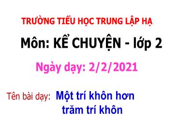 Bài giảng Tiếng Việt Lớp 2 - Kể chuyện: Một trí khôn hơn trăm trí khôn - Năm học 2020-2021 - Trường Tiểu học Trung Lập Hạ
