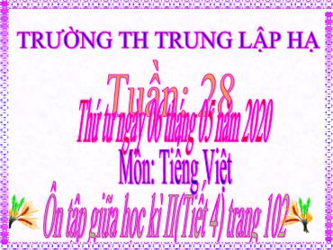 Bài giảng Tiếng Việt Lớp 5 - Bài: Ôn tập giữa học kì II (Tiết 4) - Năm học 2019-2020 - Trường Tiểu học Trung Lập Hạ