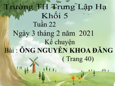 Bài giảng Tiếng Việt Lớp 5 - Kể chuyện: Ông Nguyễn Khoa Đăng - Năm học 2019-2020 - Trường Tiểu học Trung Lập Hạ