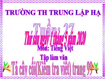 Bài giảng Tiếng Việt Lớp 5 - Tập làm văn: Tả cây cối (Kiểm tra viết) - Năm học 2019-2020 - Trường Tiểu học Trung Lập Hạ