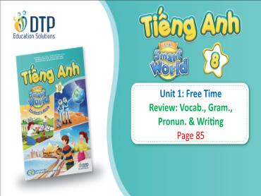 Bài giảng Tiếng Anh lớp 8 - Unit 1: Free time - Review: Vocab, gram, pronun & writing Bài giảng Tiếng Anh lớp 8 - Unit 1: Free time - Review: Vocab, gram, pronun & writing