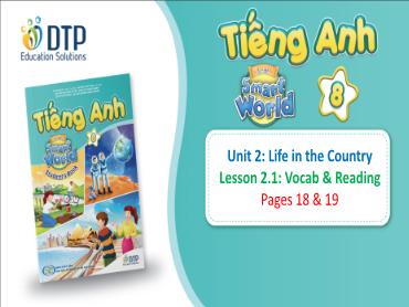 Bài giảng Tiếng Anh lớp 8 - Unit 2: Life in the country - Lesson 2.1: Vocab & reading Bài giảng Tiếng Anh lớp 8 - Unit 2: Life in the country - Lesson 2.1: Vocab & reading