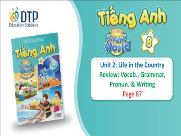 Bài giảng Tiếng Anh lớp 8 - Unit 2: Life in the country - Review: Vocab, grammar, pronun & writing