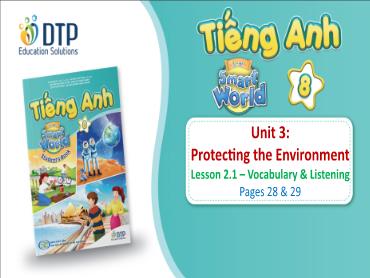 Bài giảng Tiếng Anh lớp 8 - Unit 3: Protecting the environment - Lesson 2.1: Vocabulary & listenin