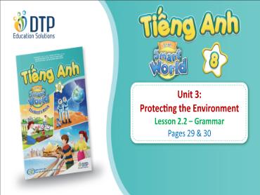 Bài giảng Tiếng Anh lớp 8 - Unit 3: Protecting the environment - Lesson 2.2: Grammar