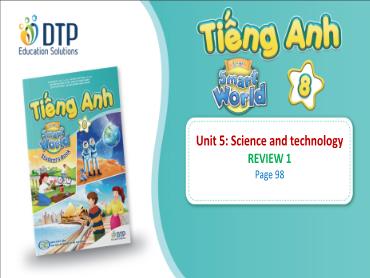 Bài giảng Tiếng Anh lớp 8 - Unit 5: Science and technology - Review 1 Bài giảng Tiếng Anh lớp 8 - Unit 5: Science and technology - Review 1