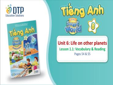 Bài giảng Tiếng Anh lớp 8 - Unit 6: Life on other planets - Lesson 1.1: Vocabulary & reading Bài giảng Tiếng Anh lớp 8 - Unit 6: Life on other planets - Lesson 1.1: Vocabulary & reading