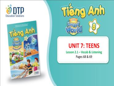 Bài giảng Tiếng Anh lớp 8 - Unit 7: Teens - Lesson 2.1: Vocab & listening Bài giảng Tiếng Anh lớp 8 - Unit 7: Teens - Lesson 2.1: Vocab & listening
