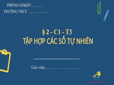 Bài giảng Toán 6 - Bài 2, Tiết 3: Tập hợp các số tự nhiên (Chương 1)