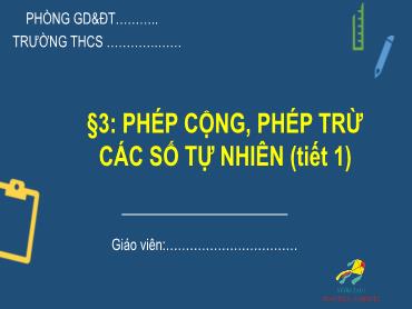 Bài giảng Toán 6 - Chương 1, Bài 3: Phép cộng, trừ các số tự nhiên (Tiết 1)