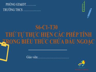 Bài giảng Toán 6 - Chương 1, Bài 6: Thứ tự thực hiện các phép tính trong biểu thức chứa dấu ngoặc (Tiết 2)
